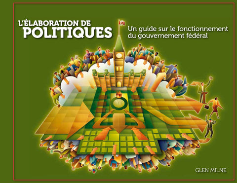 L’élaboration de politiques :  Un guide sur le fonctionnement du gouvernement fédéral